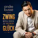 Zwing mich doch zu meinem Glück